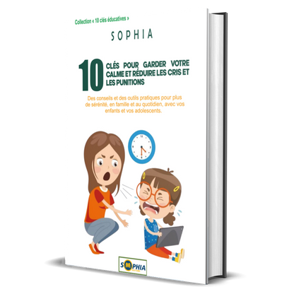 10 CLÉS POUR GARDER VOTRE CALME ET RÉDUIRE LES CRIS ET LES PUNITIONS